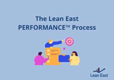 The Lean East PERFORMANCE™ Process