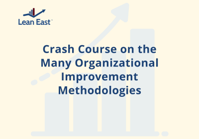 Crash Course On The Many Organizational Improvement Methodologies