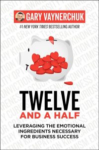 Twelve and a Half: Leveraging the Emotional Ingredients Necessary for Business Success by Gary Vaynerchuk