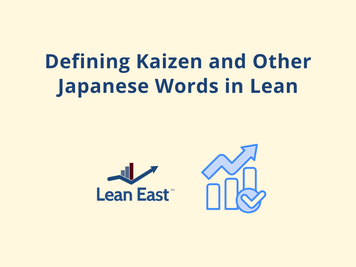 Defining Kaizen and Other Japanese Words in Lean Lean East