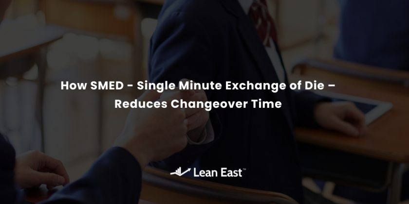 How SMED – Single Minute Exchange of Dies – Reduces Changeovers