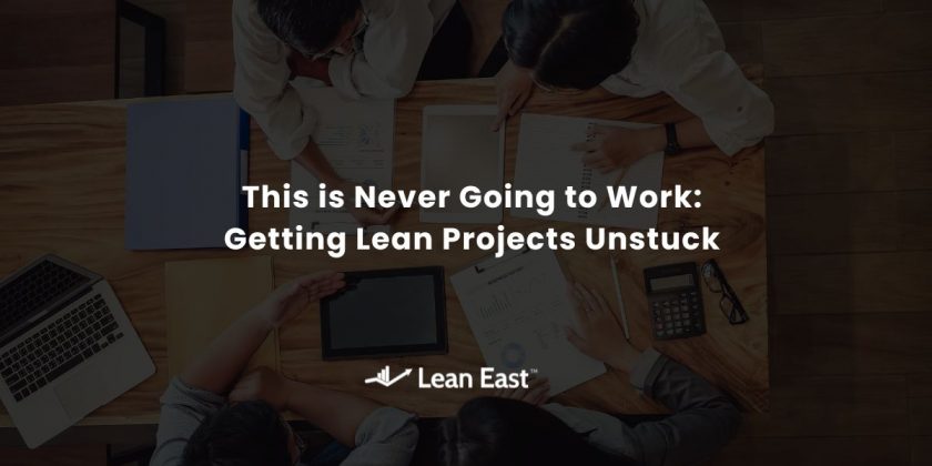 This is Never Going to Work: Getting Lean Projects Unstuck